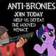 It's time we end these childish antics by the "Bronies." If you have a problem with My Little Pony or its horde of fans, feel free to ask to join. Remember to send me a PM first,...